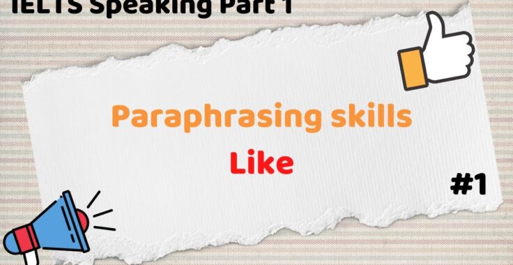 Ứng dụng phương pháp Paraphrase trong bài thi IELTS Speaking Part 1