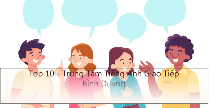 Top 10+ Trung tâm dạy tiếng Anh Giao Tiếp tại Bình Dương