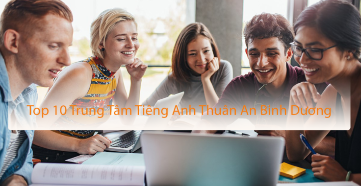 Top 10 trung tâm tiếng anh tại thành phố Thuận An đáng học nhất