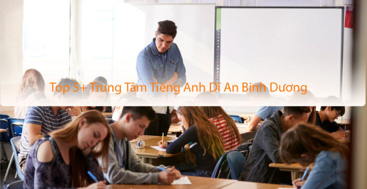 Top 5+ Trung Tâm Tiếng Anh ở Thành Phố Dĩ An Bình Dương