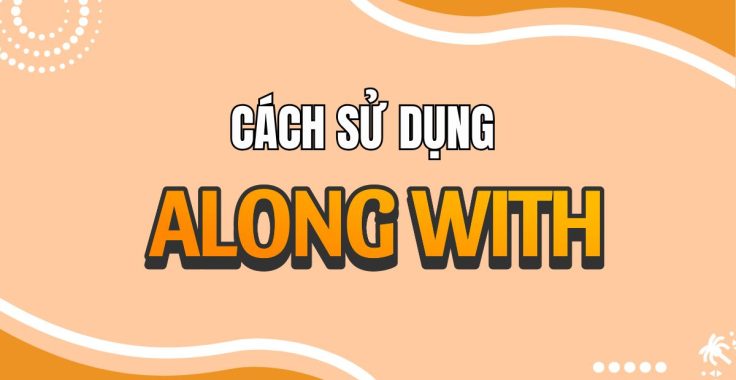“Along with” – Từ nối “nhỏ mà có võ” trong tiếng Anh: Bí quyết sử dụng & bài tập thực hành
