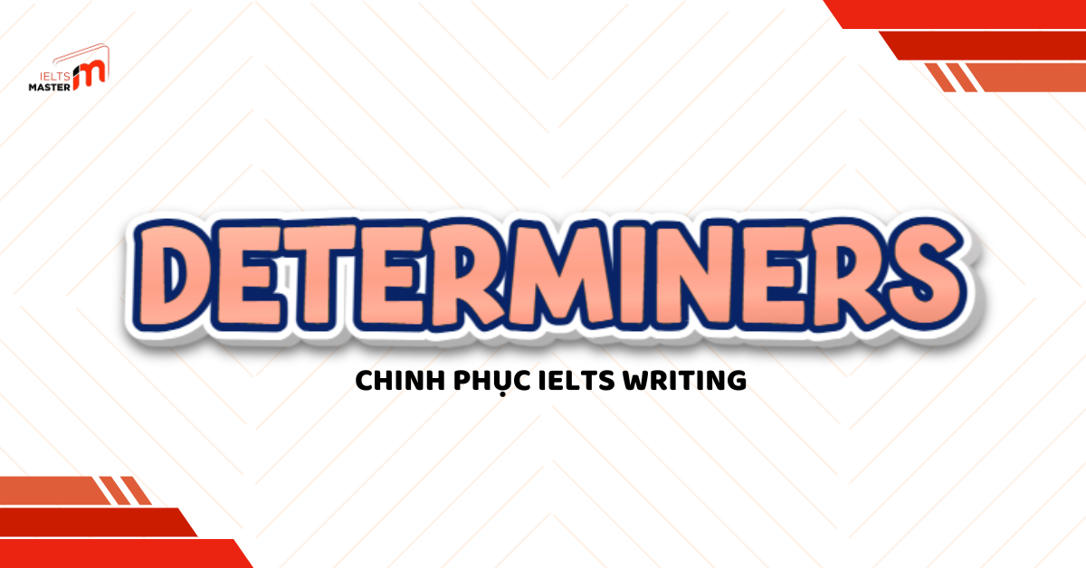Từ Hạn Định (Determiners) trong Tiếng Anh: Giải Mã A-Z & Bí Quyết Sử ...