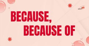 because, because of