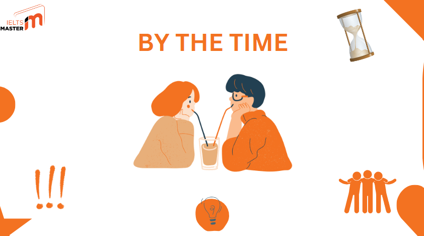 Ví dụ thực tế về cách sử dụng "By the time"