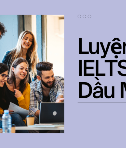 Trung Tâm Luyện Thi IELTS Uy Tín Tại Thủ Dầu Một