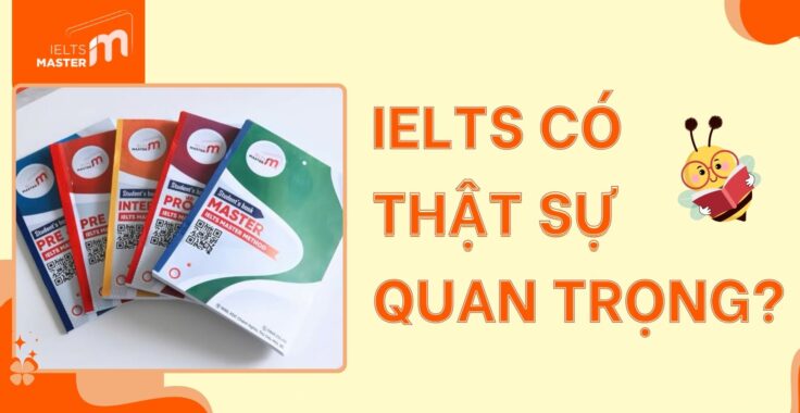 IELTS CÓ THẬT SỰ QUAN TRỌNG? BẾN CÁT NÊN HỌC IELTS Ở ĐÂU?