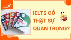 IELTS CÓ THẬT SỰ QUAN TRỌNG? BẾN CÁT NÊN HỌC IELTS Ở ĐÂU?