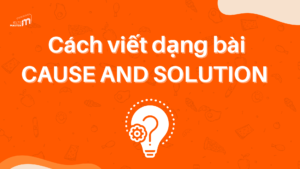 Cách viết dạng bài cause and solution trong IELTS Writing task 2