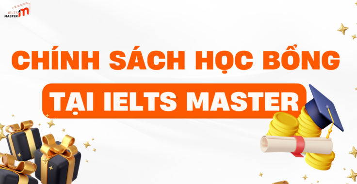 CHÍNH SÁCH HỌC BỔNG TẠI IELTS MASTER: KHUYẾN KHÍCH HỌC TẬP, ĐẠT KẾT QUẢ CAO