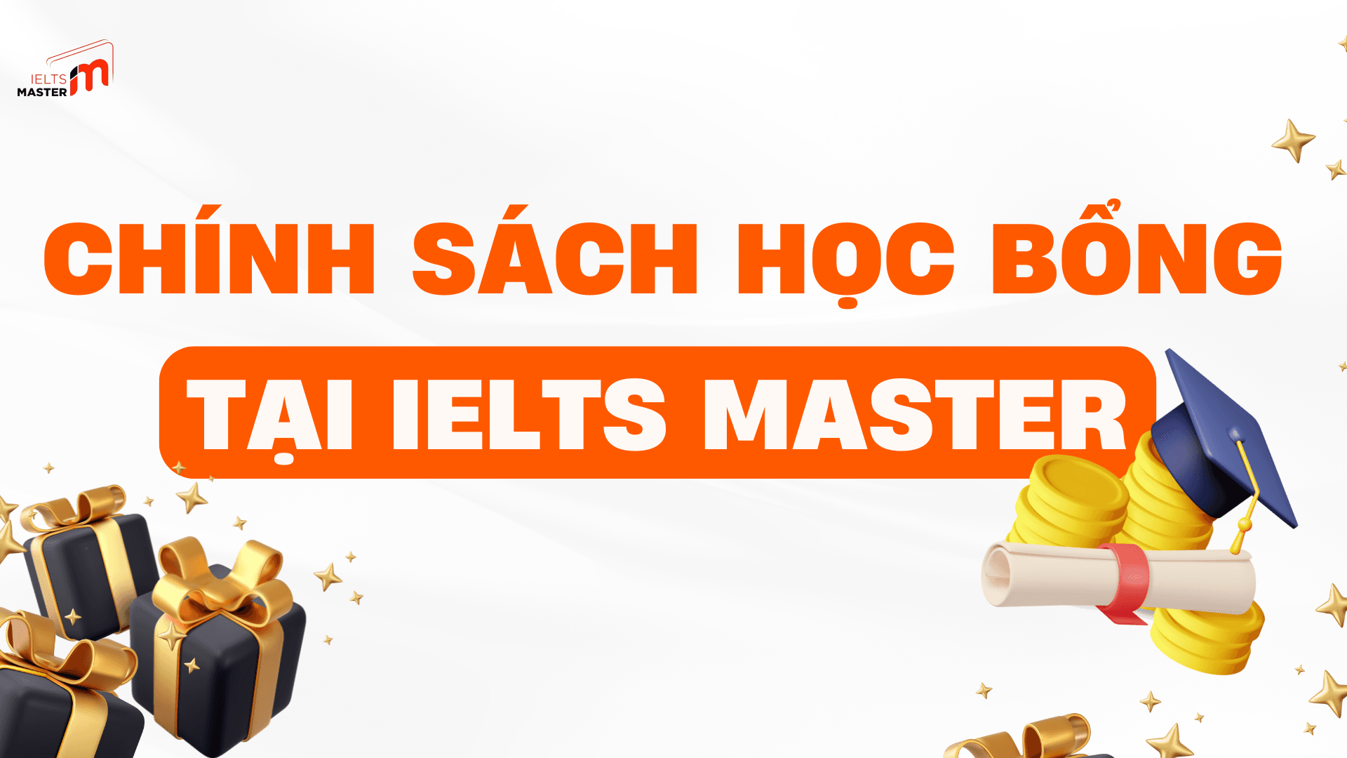 CHÍNH SÁCH HỌC BỔNG TẠI IELTS MASTER: KHUYẾN KHÍCH HỌC TẬP, ĐẠT KẾT QUẢ CAO