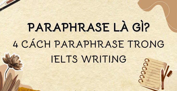 PARAPHRASE LÀ GÌ? 4 CÁCH PARAPHRASE ĂN ĐIỂM TRONG IELTS WRITING