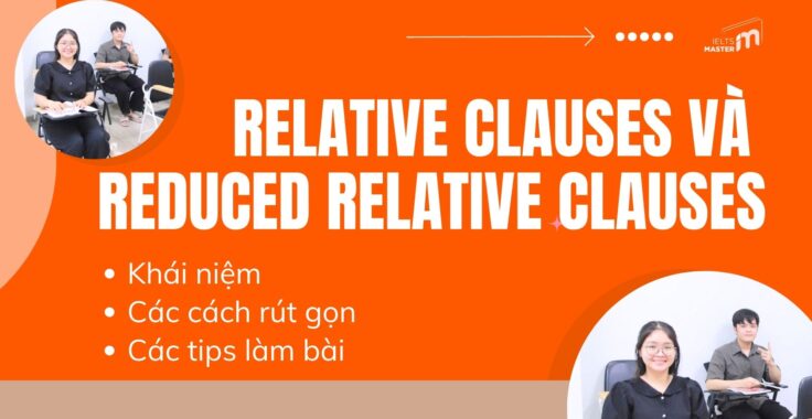 RELATIVE CLAUSES VÀ REDUCED RELATIVE CLAUSES LÀ GÌ?