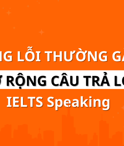 Những lỗi thường gặp khi mở rộng câu trả lời IELTS SPEAKING