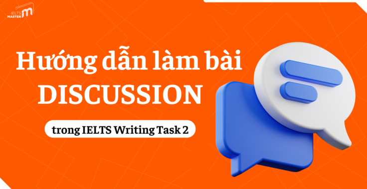 DẠNG BÀI DISCUSS BOTH VIEWS TRONG IELTS WRITING TASK 2: CÁCH PHÂN TÍCH ĐỀ BÀI VÀ LẬP DÀN Ý