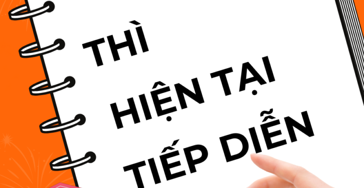 THÌ HIỆN TẠI TIẾP DIỄN: ĐỊNH NGHĨA, CẤU TRÚC VÀ CÁCH SỬ DỤNG 