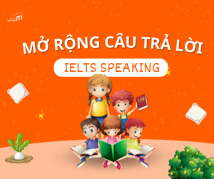 Các chiến lược mở rộng câu trả lời IELTS SPEAKING hiệu quả nhất