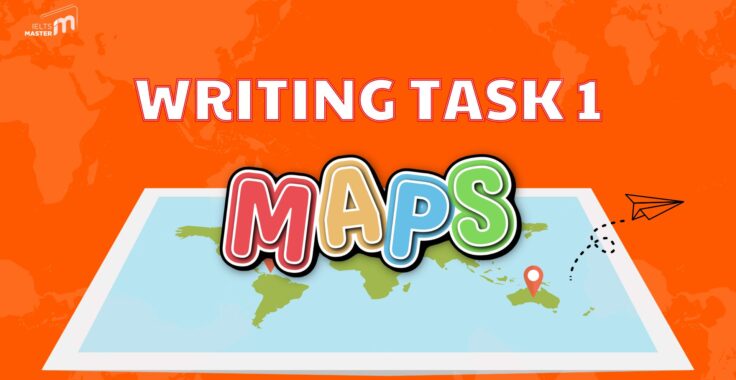 IELTS WRITING TASK 1 MAPS: CÁCH PHÂN TÍCH VÀ VIẾT BÀI BAND 7.0+