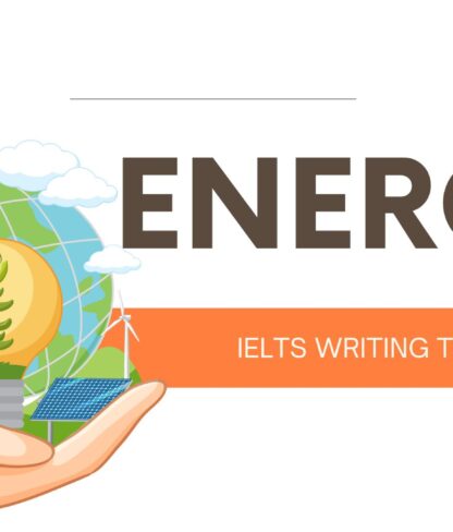 Hướng dẫn chi tiết viết bài IELTS Writing Task 2 chủ đề Energy