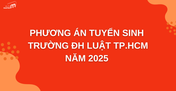 DỰ KIẾN PHƯƠNG THỨC TUYỂN SINH ĐẠI HỌC TRƯỜNG ĐẠI HỌC LUẬT TP.HCM NĂM 2025