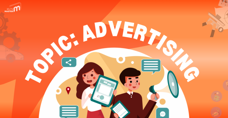 HƯỚNG DẪN CHI TIẾT VIẾT BÀI IELTS WRITING TASK 2 CHỦ ĐỀ ADVERTISING