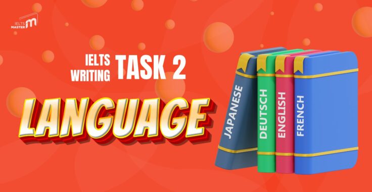 Hướng Dẫn Chi Tiết Viết Bài IELTS Writing Task 2 Chủ Đề Language