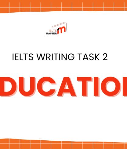 Hướng Dẫn Chi Tiết Viết Bài IELTS Writing Task 2 Chủ Đề Education