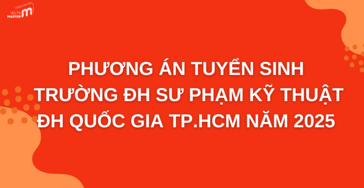 PHƯƠNG THỨC XÉT TUYỂN ĐẠI HỌC SƯ PHẠM KỸ THUẬT TPHCM 2025