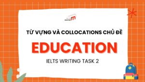 IELTS Writing Task 2 chủ đề Education: Từ vựng và collocations phổ biến