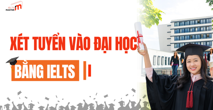 Điểm xét tuyển IELTS vào các trường đại học top đầu năm 2025