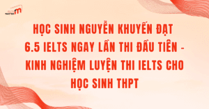 Học sinh Nguyễn Khuyến đạt 6.5 IELTS ngay lần thi đầu tiên