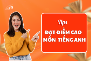 TIPS ĐẠT ĐIỂM CAO MÔN ANH LỚP 10