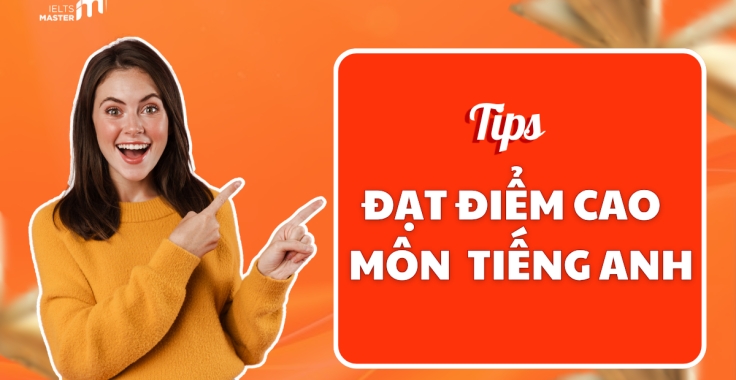 TIPS ĐẠT ĐIỂM CAO MÔN ANH LỚP 10