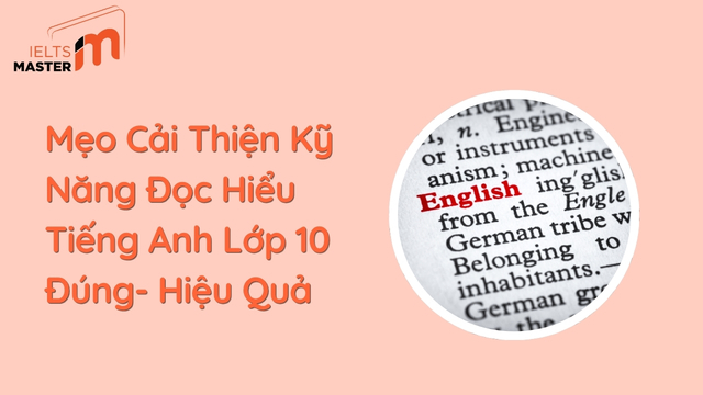Mẹo Cải Thiện Kỹ Năng Đọc Hiểu Tiếng Anh Lớp 10 Đúng – Nhanh – Hiệu Quả