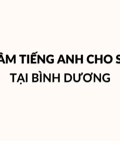 trung tâm tiếng Anh cho sinh viên mới vào đại học tại Bình Dương