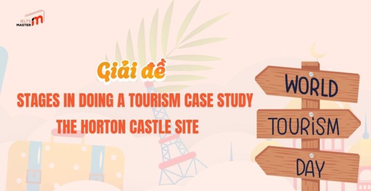 IELTS LISTENING SECTION 3: Đáp án Stages in doing a tourism case study and The Horton Castle site