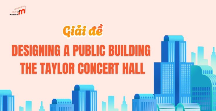 IELTS LISTENING SECTION 4: ĐÁP ÁN DESIGNING A PUBLIC BUILDING: THE TAYLOR CONCERT HALL