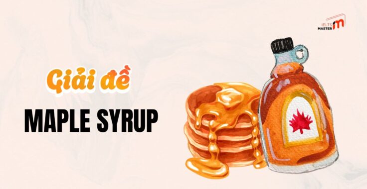 Practice Cam 17 Listening Test 04: Đáp án Maple syrup