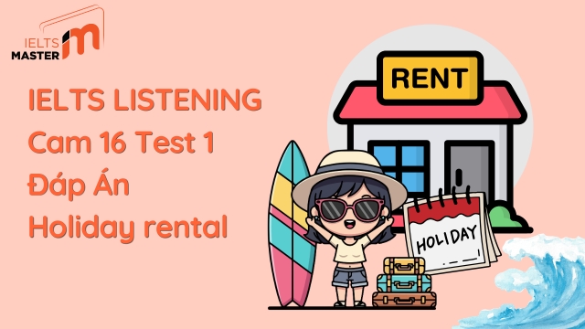 Practice Listening Cambridge 16, Test 4, Part 1: Đáp án Holiday rental