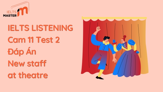 IELTS Listening Cambridge 11 Test 2: Đáp án New staff at theatre