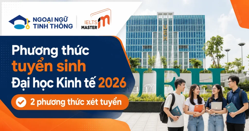 Hai phương thức xét tuyển UEH 2026 gồm xét tuyển thẳng và xét tuyển tích hợp
